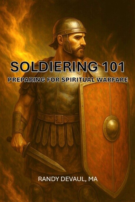 Soldiering 101: Preparing for Spiritual Warfare